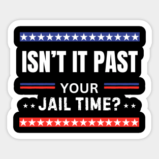 Isn't It Past Your Jail Time (v14) Sticker